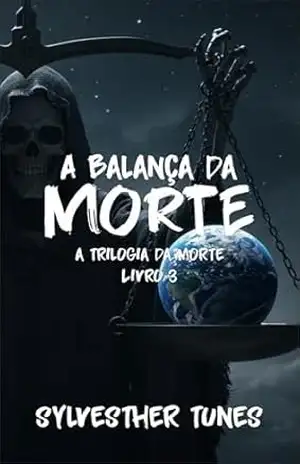 A Balança da Morte (Trilogia da Morte Livro 3) – Sylvesther Tunes
