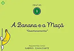Baixar A Banana e a Maçã: Questionamentos (PequenasHQs Comics – Frutas Livro 1) pdf, epub, mobi, eBook