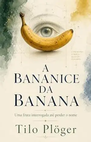 A BANANICE DA BANANA: Uma fruta interrogada até perder o nome (COISAS DO BRASIL) – TILO PLÖGER A BANANICE DA BANANA: Uma fruta interrogada até perder o nome (COISAS DO BRASIL) – TILO PLÖGER