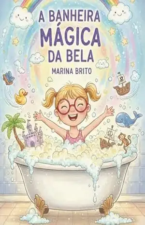 Capa do livro A Banheira Mágica da Bela: Pequenas Rotinas, Grandes Aventuras – Livro 6 (Pequenas Rotinas Grandes Aventuras) - Marina  Brito