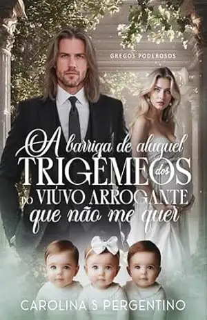 Capa do livro A Barriga de Aluguel dos Trigêmeos do Viúvo Arrogante Que Não Me Quer: Gregos Poderosos - Carolina S Pergentino