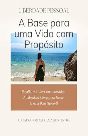 A base para uma vida com Proposito – Carla Agostinho A base para uma vida com Proposito – Carla Agostinho