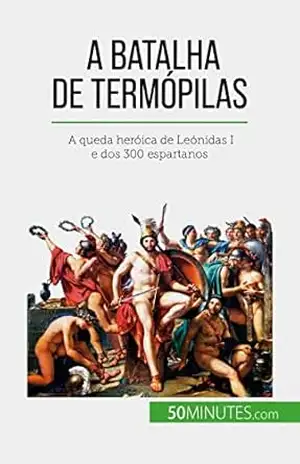 Capa do livro A Batalha de Termópilas: A queda heróica de Leónidas I e dos 300 espartanos - Vincent Gentil