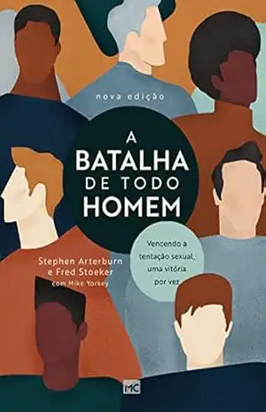 Capa do livro A batalha de todo homem: Vencendo a tentação sexual, uma vitória por vez - Stephen Arterburn
