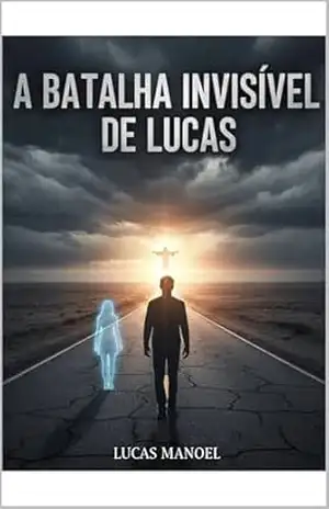 A BATALHA INVISÍVEL DE LUCAS: O FIO INVISÍVEL - LUCAS MANOEL A BATALHA INVISÍVEL DE LUCAS: O FIO INVISÍVEL - LUCAS MANOEL