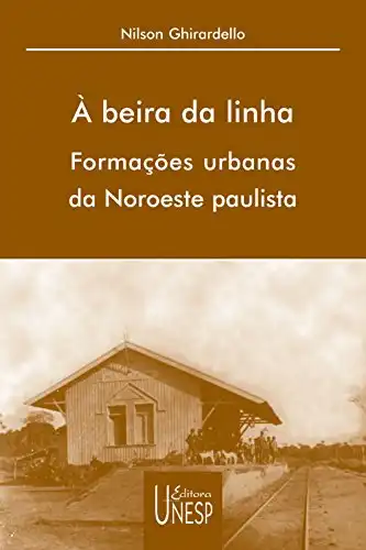 Baixar À beira da linha: formações urbanas da Noroeste Paulista pdf, epub, mobi, eBook