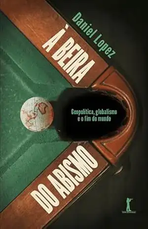 À beira do abismo (Digital): Geopolítica, globalismo e o fim do mundo – Daniel Lopez