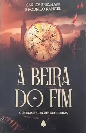 À Beira do Fim: Guerras e Rumores de Guerras – Carlos Eduardo  Brechani