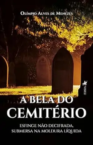 A Bela do Cemitério: Esfinge não decifrada, submersa na moldura líquida – Olímpio Alves de Menezes