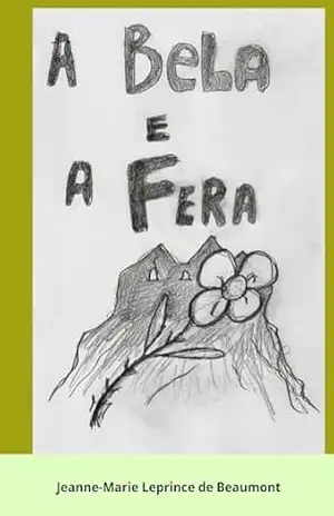 A Bela e a Fera – Jeanne-Marie  Leprince de Beaumont
