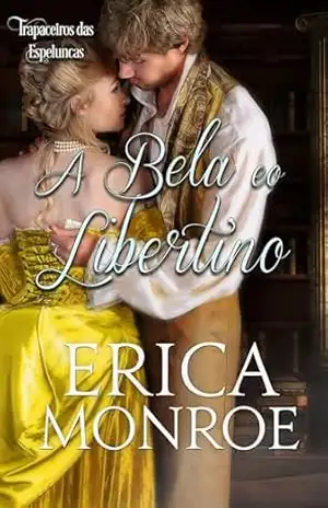 A Bela e o Libertino (Trapaceiros das Espeluncas) – Erica Monroe A Bela e o Libertino (Trapaceiros das Espeluncas) – Erica Monroe
