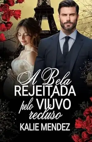 A Bela Rejeitada pelo Viúvo Recluso – Kalie Mendez A Bela Rejeitada pelo Viúvo Recluso – Kalie Mendez
