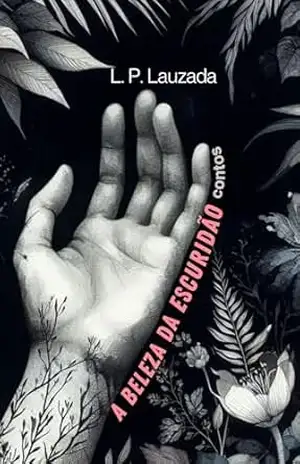 A Beleza da Escuridão – Letícia Pacheco Lauzada A Beleza da Escuridão – Letícia Pacheco Lauzada