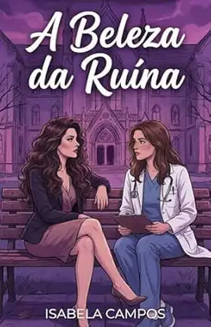 A Beleza da Ruína: Uma História de Amor Sáfico entre Médica e Paciente (Corações em Emergência) – Isabela Campos