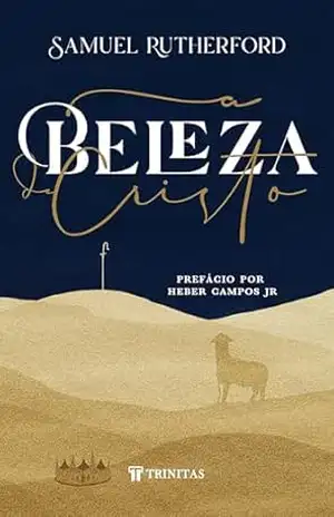 A Beleza de Cristo – Samuel Rutherford A Beleza de Cristo – Samuel Rutherford
