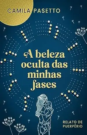 Capa do livro A beleza oculta das minhas fases: Relato de puerpério - Camila Pasetto