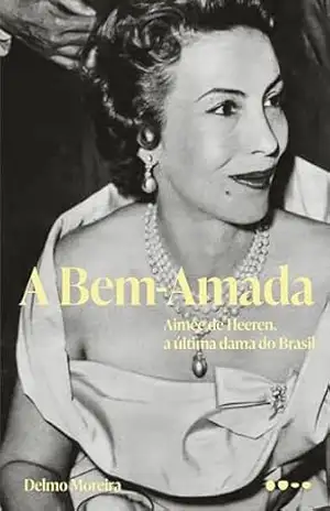 A Bem–Amada: Aimée de Heeren, a última dama do Brasil – Finalista do Prêmio Jabuti 2025 – Delmo Moreira