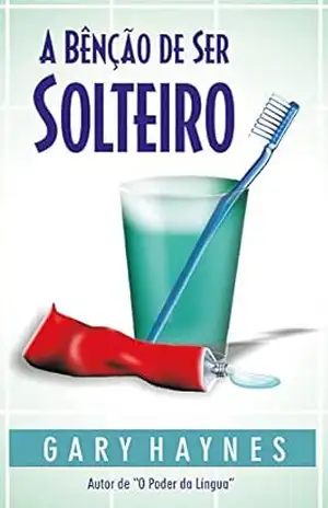 A benção de ser solteiro – Gary Mark Haynes