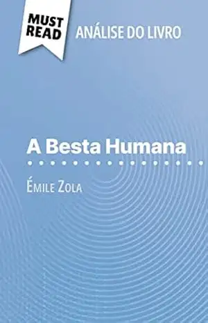A Besta Humana de Émile Zola (Análise do livro): Análise completa e resumo pormenorizado do trabalho – Johanna Biehler