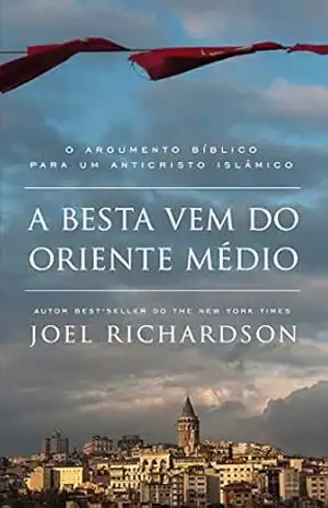 Capa do livro A BESTA VEM DO ORIENTE MÉDIO: O Argumento Bíblico para um Anticristo Islâmico - Joel Richardson