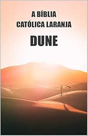 A bíblia católica laranja: Duna. Ética, Filosofia e História das Religiões do Universo – Dune Fans Editions A bíblia católica laranja: Duna. Ética, Filosofia e História das Religiões do Universo – Dune Fans Editions