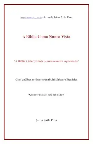 Capa do livro A Bíblia como nunca vista: A Bíblia é interpretada de uma maneira equivocada - Jaires Avila Pires