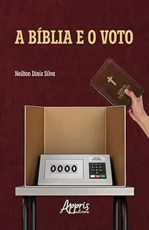 Capa do livro A Bíblia e o Voto: Uma Leitura do Voto Evangélico no Brasil - Neilton Diniz Silva