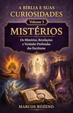 A BÍBLIA E SUAS CURIOSIDADES VOLUME 3: Mistérios da Bíblia (A BIBLIA E SUAS CURIOSIDADES) – Marcos Aurélio Rozeno