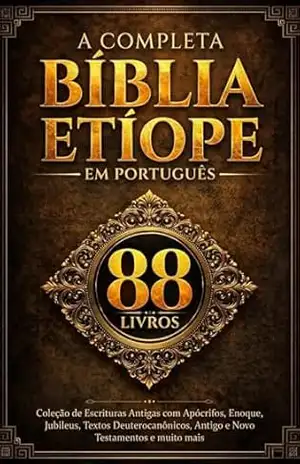 Capa do livro A Bíblia Etíope Completa em Português (88 Livros): Coleção de Escrituras Antigas com Apócrifos, Enoque, Jubileus, Textos Deuterocanônicos, Antigo e Novo Testamentos e muito mais - Anonymous