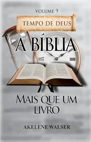 A Bíblia Mais Que Um Livro O Tempo de Deus Volume 9 – Akelene Walser