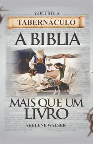A BÍBLIA MAIS QUE UM LIVRO: Volume 5 (SÉRIE CURSOS) – Akelene Walser