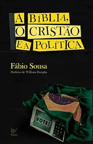 Capa do livro A Bíblia, o cristão e a política - Fábio Sousa