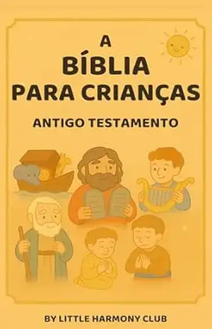 Capa do livro A Bíblia para Crianças – Antigo Testamento: 36 histórias ilustradas do Antigo Testamento para toda a família (Little Harmony Club Bible Collection) - Little Harmony Club