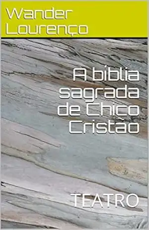 A bíblia sagrada de Chico Cristão: TEATRO – Wander Lourenço
