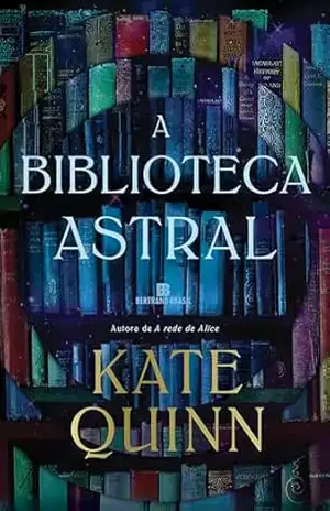 Capa do livro A biblioteca Astral - Kate Quinn