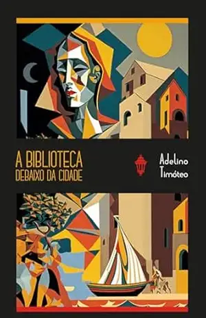 A biblioteca debaixo da cidade – Adelino Timóteo