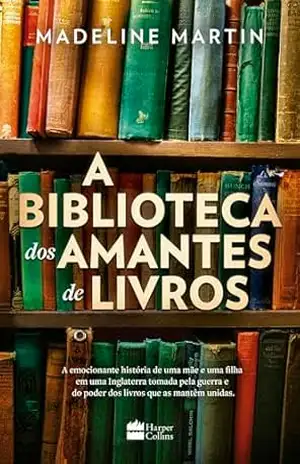 A biblioteca dos amantes de livros – Uma ficção histórica sobre o poder da leitura durante a Segunda Guerra Mundial – Madeline Martin