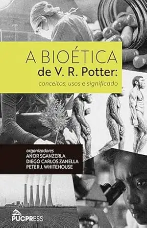 Capa do livro A bioética de V. R. Potter: conceitos, usos e significado - Anor Sganzerla