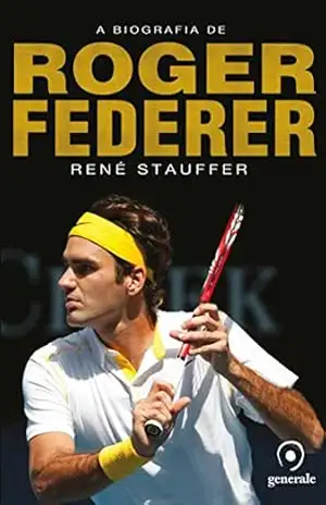 A biografia de Roger Federer – René Stauffer