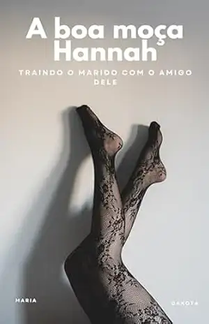 A boa moça Hannah: Traindo o marido com o amigo dele (Noivas em Perigo Livro 2) – Maria Dakota