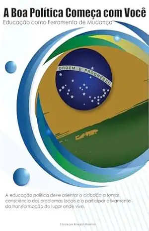 A Boa Política Começa com Você: Educação como Ferramenta de Mudança – Ronaldo Morenno A Boa Política Começa com Você: Educação como Ferramenta de Mudança – Ronaldo Morenno