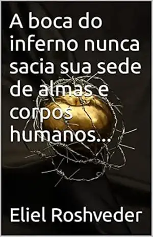 A boca do inferno nunca sacia sua sede de almas e corpos humanos… (Aliens e Mundos Paralelos Livro 19) – Eliel Roshveder