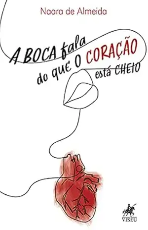 Capa do livro A boca fala do que o coração está cheio - Naara de Almeida