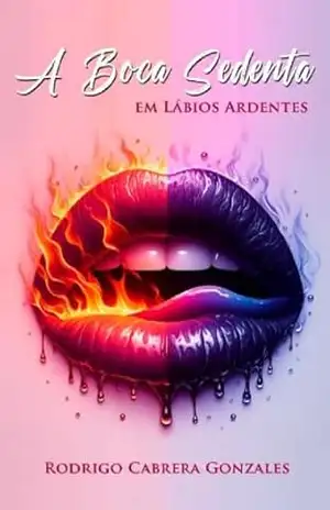 A Boca Sedenta em Lábios Ardentes – Rodrigo Cabrera Gonzales