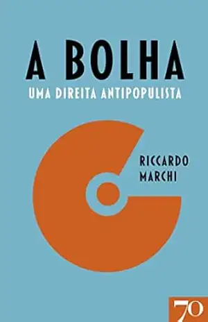 A Bolha – Uma Direita Antipopulista – Riccardo Marchi