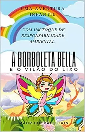 Capa do livro A borboleta Bella e o vilão do lixo: Uma linda historia infantil um toque de conscientização ambiental - Maurício Balestrin