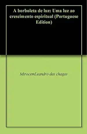 A borboleta de luz: Uma luz ao crescimento espiritual – MirocemLeandro das chagas