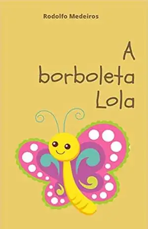 A Borboleta Lola – Rodolfo Medeiros A Borboleta Lola – Rodolfo Medeiros