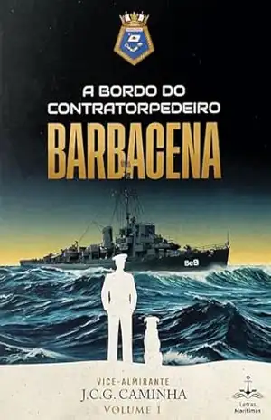 A Bordo do Contratorpedeiro Barbacena – Vol. 1 – João Carlos Gonçalves Caminha A Bordo do Contratorpedeiro Barbacena – Vol. 1 – João Carlos Gonçalves Caminha