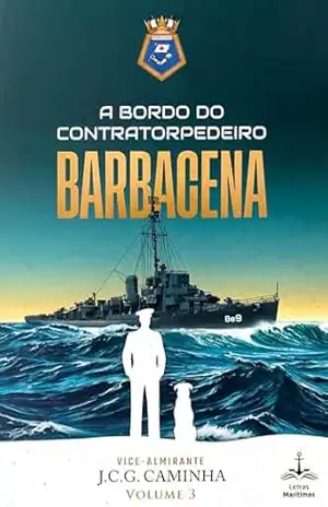 A Bordo do Contratorpedeiro Barbacena – Vol. 3 – João Carlos Gonçalves Caminha A Bordo do Contratorpedeiro Barbacena – Vol. 3 – João Carlos Gonçalves Caminha
